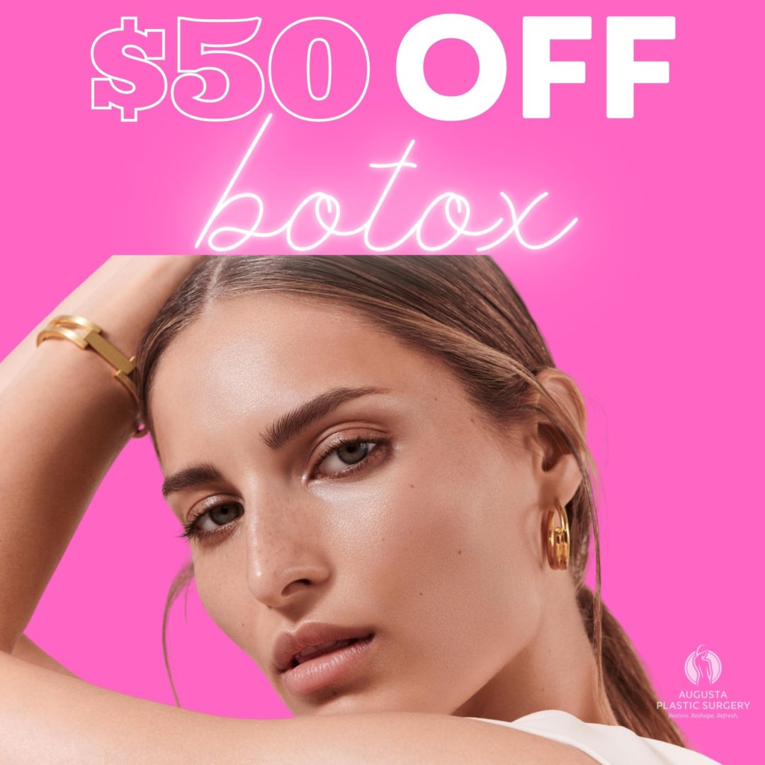 50 OFF BOTOX Augusta Plastic Surgery